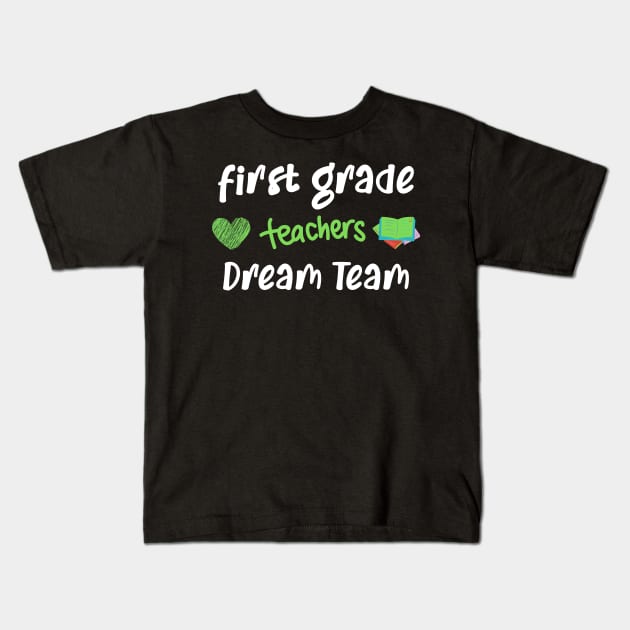 First Grade Teacher Dream Team Kids T-Shirt by CreativeWidgets